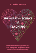 The Heart and Science of Teaching: Transformative Applications That Integrate Academic and Social-Emotional Learning