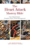 The Heart Attack Mastery Bible: Your Blueprint For Complete Heart Attack Management