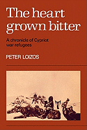 The Heart Grown Bitter: A Chronicle of Cypriot War Refugees