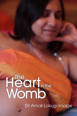 The Heart in the Womb: An Exploration into the Roots of Human Love and Social Cohesion - Lokugamage, Amali