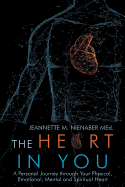 The Heart in You: A Personal Journey Through Your Physical, Emotional, Mental and Spiritual Heart