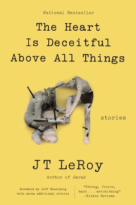 The Heart Is Deceitful Above All Things: Stories - LeRoy, JT, and Feuerzeig, Jeff (Foreword by)