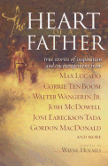 The Heart of a Father: True Stories of Inspiration and Encouragement