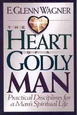 The Heart of a Godly Man - Wagner, E Glenn