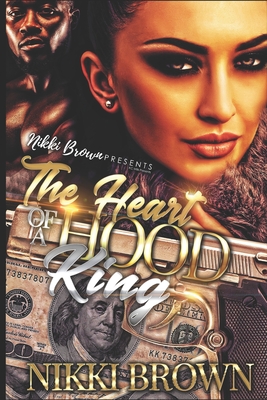 The Heart Of A Hood King - Brown, Nikki