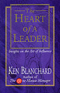The Heart of a Leader - Blanchard, Kenneth H., Ph.D.