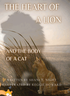 The Heart of a Lion: AND THE BODY OF A CAT (Mom's Choice Awards(R) Gold Recipient)