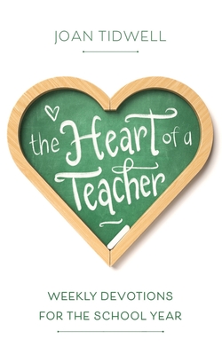 The Heart of a Teacher: Weekly Devotions for the School Year - Tidwell, Joan