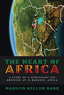 The Heart of Africa: A Story of a Missionary Kid Growing up in Burundi, Africa