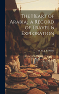 The Heart of Arabia; a Record of Travel & Exploration; v.2