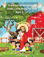 The Heart of Bethlehem: Jesus' Love Story for Kids Ages 3-10"