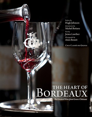 The Heart of Bordeaux: The Greatest Wines from Graves Chteaux - Lawther, James, and Johnson, Hugh (Preface by), and Bettane, Michel (Introduction by)