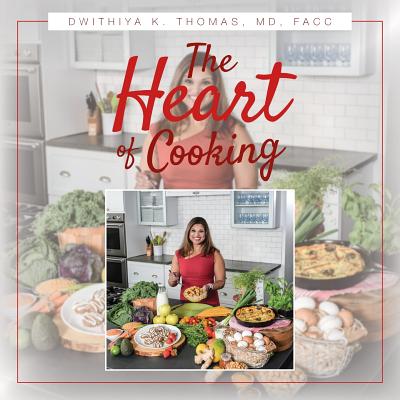 The Heart of Cooking - Dwithiya K Thomas, Facc, MD