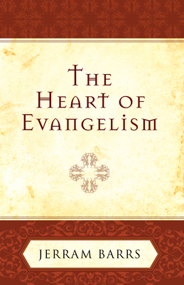 The Heart of Evangelism - Barrs, Jerram