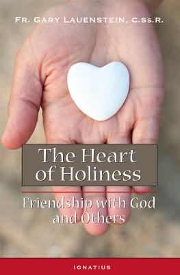 The Heart of Holiness: Friendship with God and Others - Lauenstein, Gary, Fr.