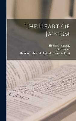 The Heart Of Jainism - Stevenson, Sinclair, and Taylor, G P, and Humprey Milpord Oxpord University Press (Creator)