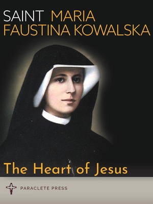 The Heart of Jesus: Saint Maria Faustina Kowalska and Saint Pope John Paul II - Paraclete Press (Compiled by)