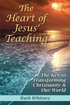 The Heart of Jesus' Teaching - Whitney, Ruth