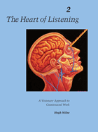 The Heart of Listening, Volume 2: A Visionary Approach to Craniosacral Work