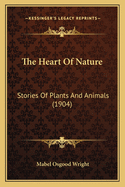 The Heart Of Nature: Stories Of Plants And Animals (1904)