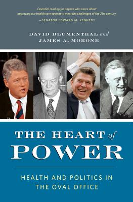 The Heart of Power, with a New Preface: Health and Politics in the Oval Office - Blumenthal, David, Professor, and Morone, James