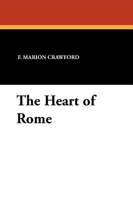 The Heart of Rome - Crawford, F Marion