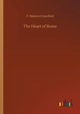 The Heart of Rome - Crawford, F Marion