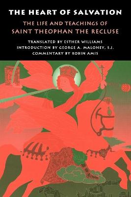The Heart of Salvation: The Life and Teachings of Saint Theophan the Recluse - Amis, Robin, and Williams, Esther (Translated by), and Maloney, George A (Introduction by)