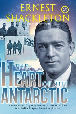 The Heart of the Antarctic (Annotated, Large Print): Vol I and II - Shackleton, Ernest