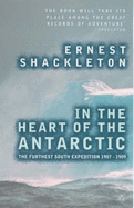 The Heart of the Antarctic - Shackleton, Ernest Henry, Sir