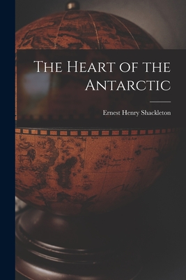 The Heart of the Antarctic - Shackleton, Ernest Henry