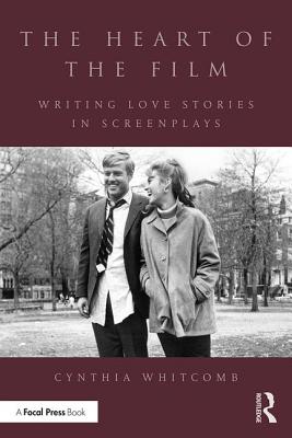 The Heart of the Film: Writing Love Stories in Screenplays - Whitcomb, Cynthia