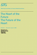 The Heart of the Future/The Future of the Heart Volume 1: Scenario Report 1986 Volume 2: Background and Approach 1986: Scenarios on Cardiovascular Diseases 1985-2010 Commissioned by the Steering Committee on Future Health Scenarios