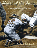The Heart of the Game: An Illustrated Celebration of the American League, 1946-1960