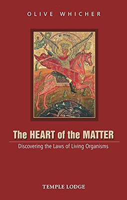 The Heart of the Matter: Discovering the Laws of Living Organisms - Whicher, Olive