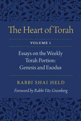 The Heart of Torah, Volume 1: Essays on the Weekly Torah Portion: Genesis and Exodus Volume 1 - Held, Shai, Rabbi, and Greenberg, Rabbi (Foreword by)