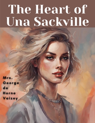 The Heart of Una Sackville - Mrs George de Horne Vaizey