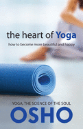 The Heart of Yoga: How to Become More Beautiful and Happy