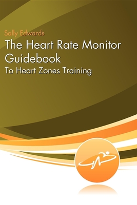 The Heart Rate Monitor Guidebook: To Heart Zone Training - Edwards, Sally