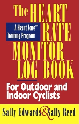 The Heart Rate Monitor Log Book for Outdoor or Indoor: A Heart Zone Training Program - Edwards, Sally, and Reed, Sally