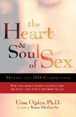 The Heart & Soul of Sex: Making the Isis Connection - Ogden, Gina