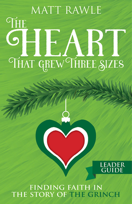 The Heart That Grew Three Sizes Leader Guide: Finding Faith in the Story of the Grinch - Rawle, Matt