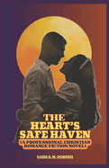 The Heart's Safe Haven: (A Professional Christian Romance Fiction Novel)