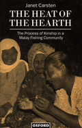 The Heat of the Hearth: The Process of Kinship in a Malay Fishing Community