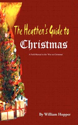 The Heathen's Guide to Christmas - Hopper, William