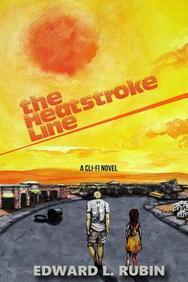 The Heatstroke Line: A Cli-Fi Novel - Rubin, Edward L