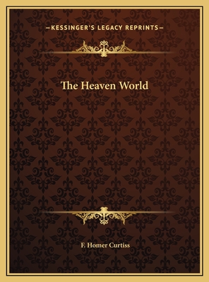 The Heaven World - Curtiss, F Homer