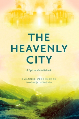 The Heavenly City: A Spiritual Guidebook - Swedenborg, Emanuel, and Woofenden, Lee (Translated by)