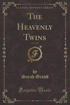 The Heavenly Twins, Vol. 1 of 3 (Classic Reprint) - Grand, Sarah