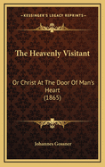 The Heavenly Visitant: Or Christ at the Door of Man's Heart (1865)